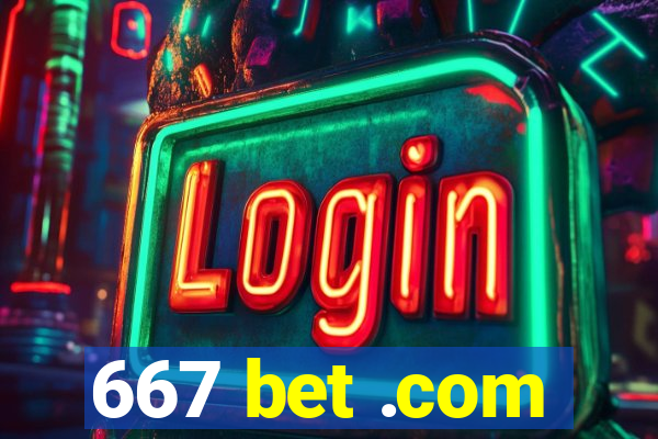 667 bet .com