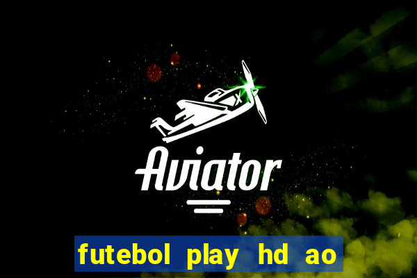 futebol play hd ao vivo agora