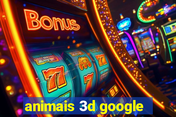 animais 3d google