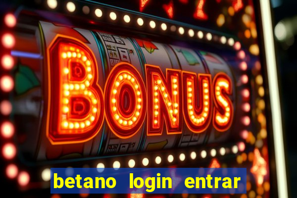 betano login entrar na minha conta