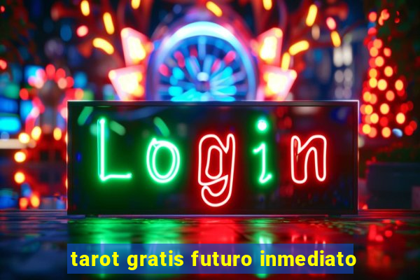 tarot gratis futuro inmediato