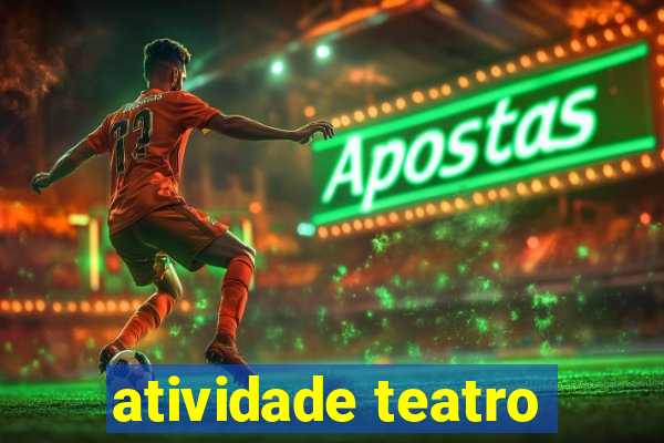 atividade teatro