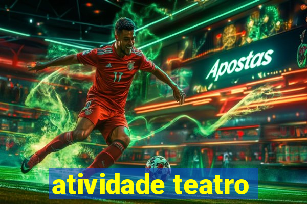 atividade teatro