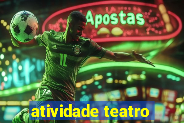 atividade teatro