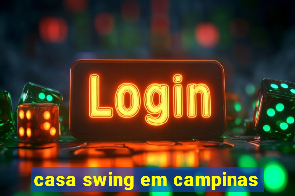 casa swing em campinas