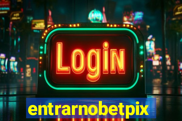 entrarnobetpix