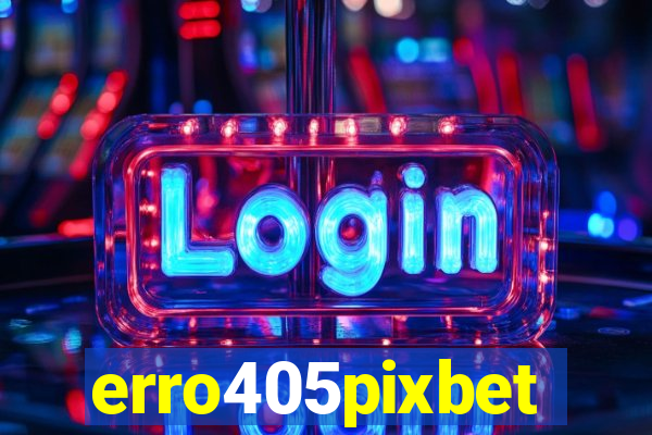 erro405pixbet