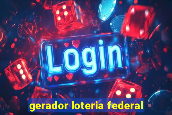 gerador loteria federal