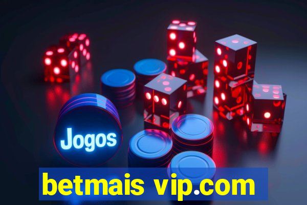 betmais vip.com