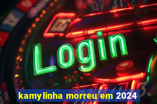 kamylinha morreu em 2024