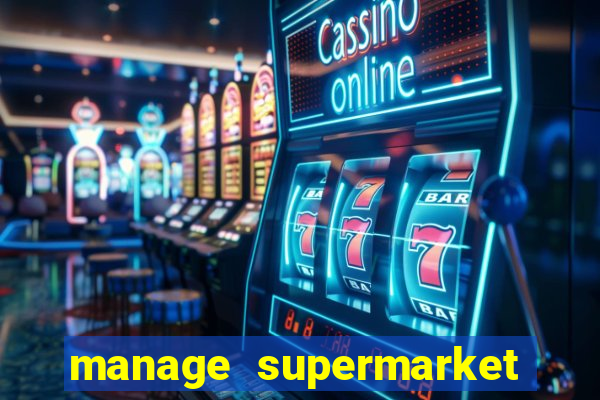 manage supermarket simulator mod apk (unlimited money and energy)