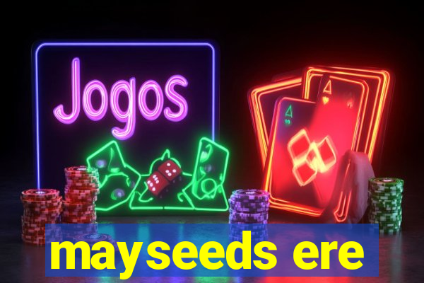 mayseeds ere