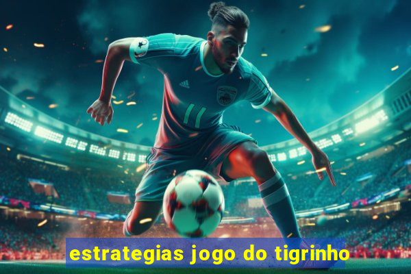 estrategias jogo do tigrinho