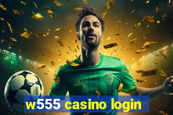 w555 casino login