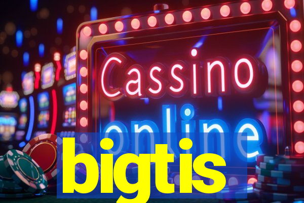 bigtis