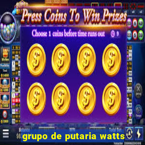 grupo de putaria watts