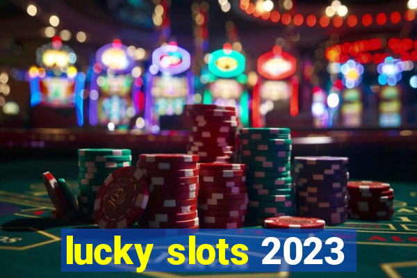 lucky slots 2023