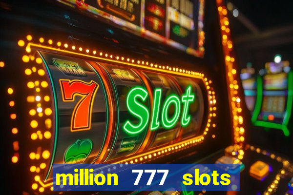 million 777 slots paga mesmo