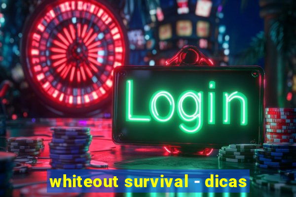 whiteout survival - dicas