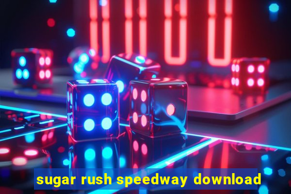 sugar rush speedway download