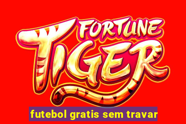 futebol gratis sem travar