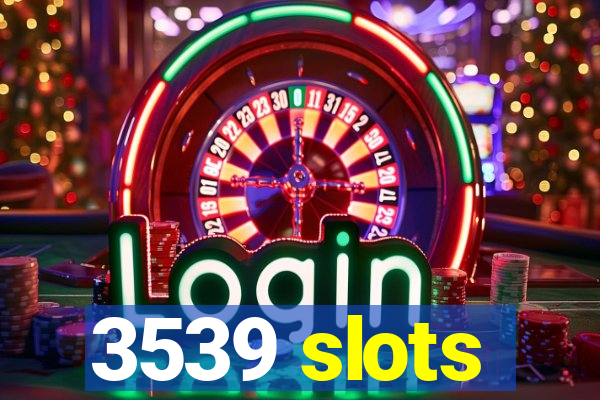 3539 slots