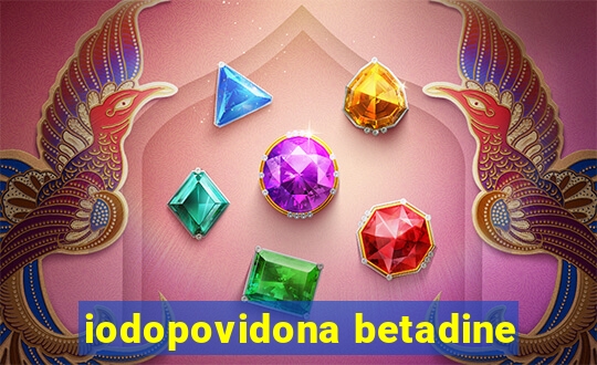 iodopovidona betadine