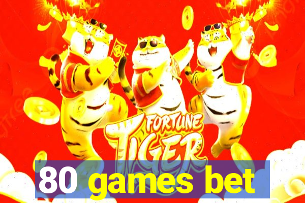 80 games bet