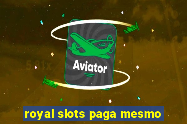 royal slots paga mesmo