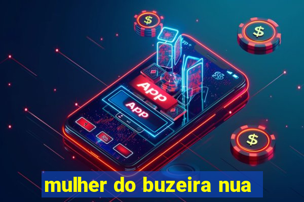 mulher do buzeira nua