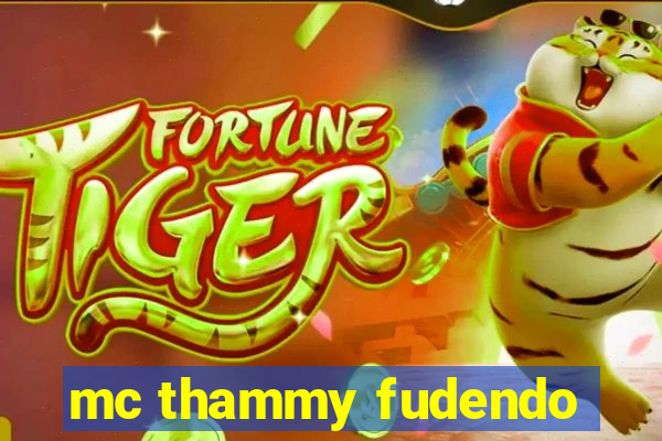 mc thammy fudendo