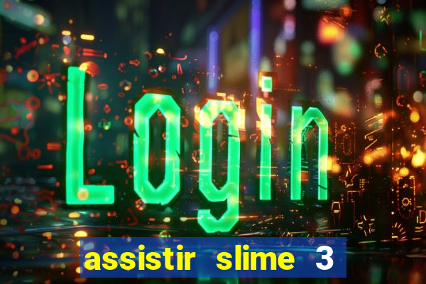 assistir slime 3 temporada dublado