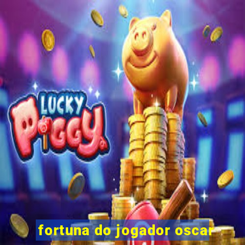 fortuna do jogador oscar