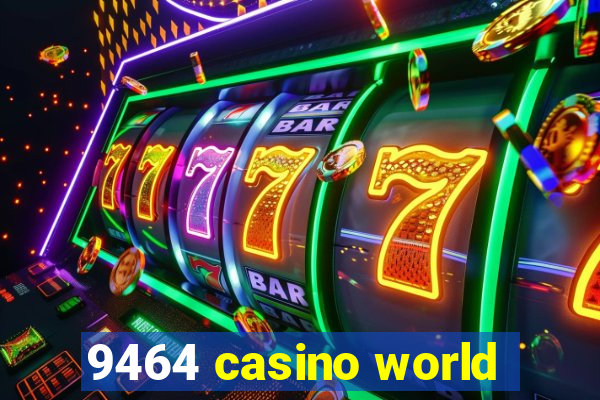 9464 casino world