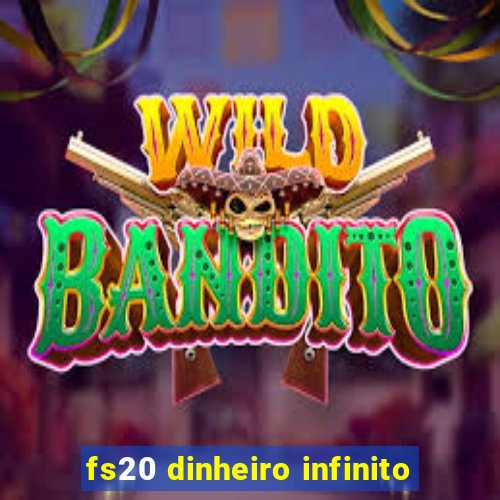 fs20 dinheiro infinito