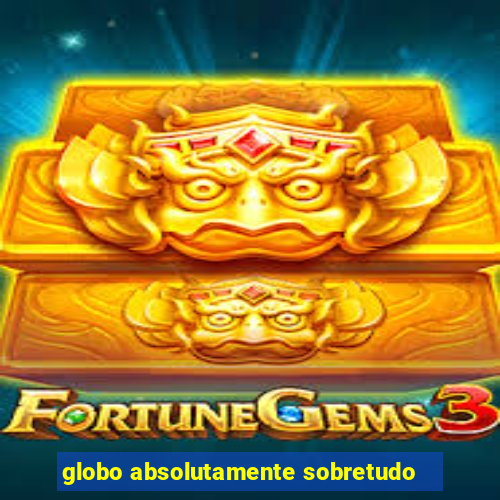 globo absolutamente sobretudo