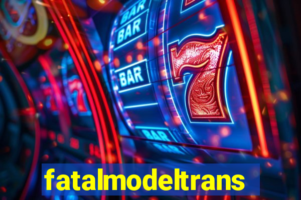 fatalmodeltrans