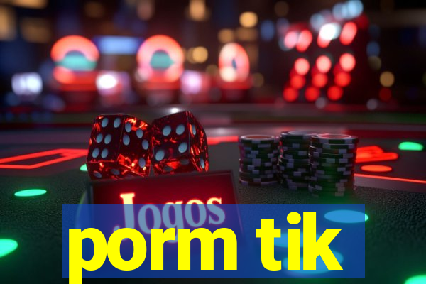 porm tik