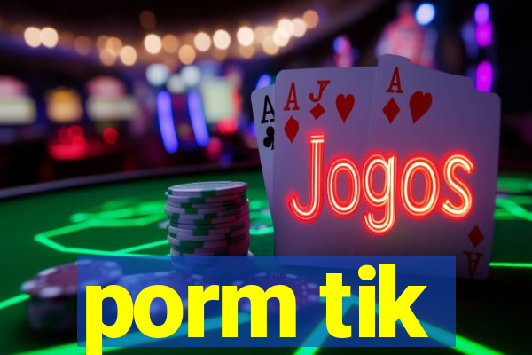 porm tik