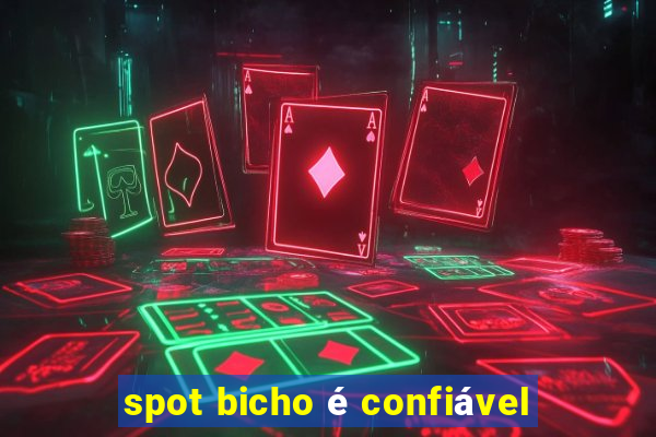 spot bicho é confiável