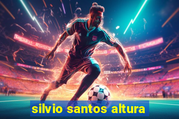 silvio santos altura