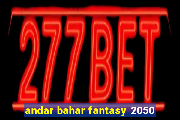 andar bahar fantasy 2050