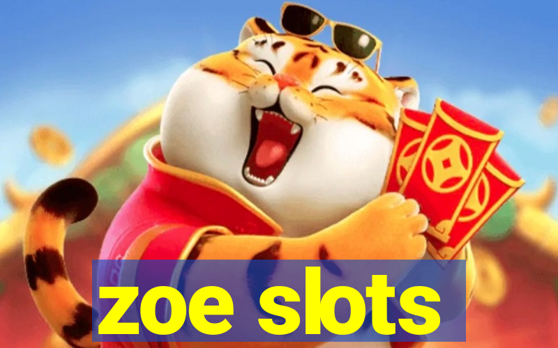 zoe slots