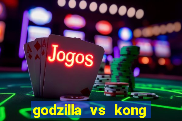 godzilla vs kong filme completo dublado topflix