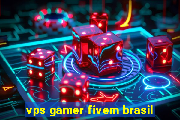 vps gamer fivem brasil