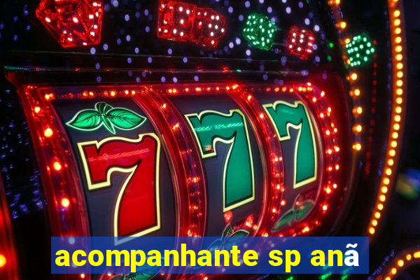 acompanhante sp anã