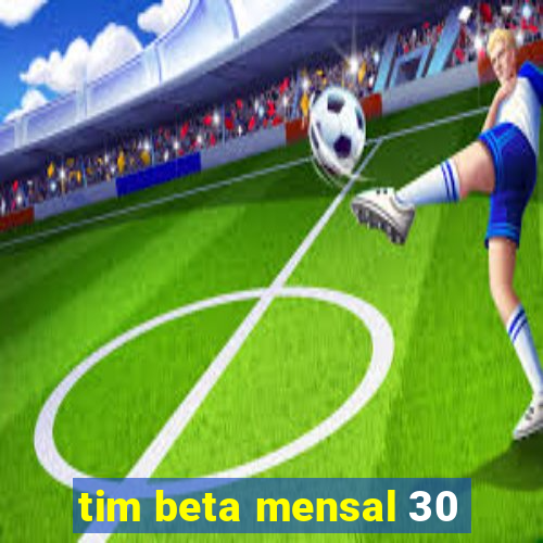 tim beta mensal 30