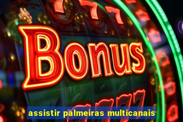 assistir palmeiras multicanais