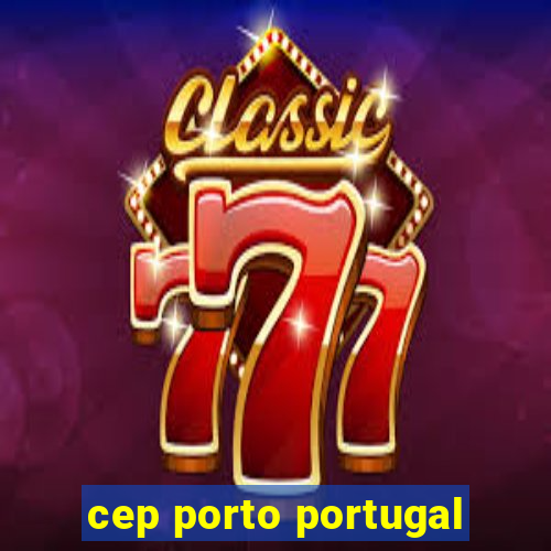 cep porto portugal