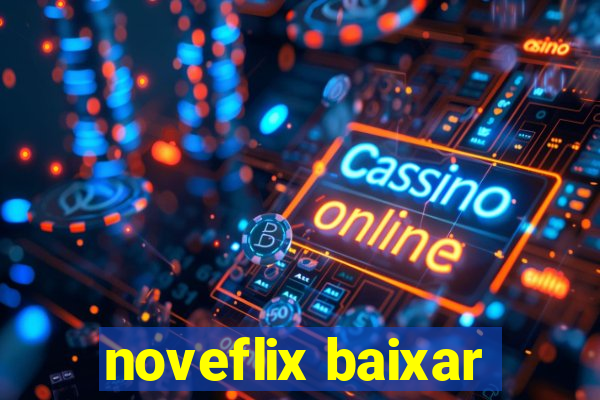 noveflix baixar